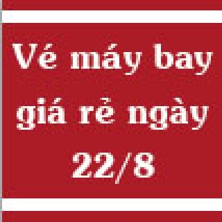 Vé máy bay giá rẻ ngày 22/8