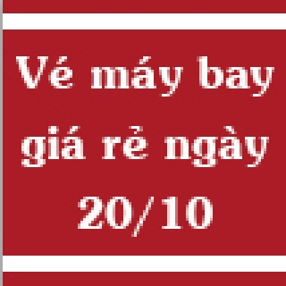 Vé máy bay giá rẻ ngày 20/10