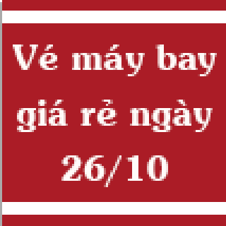 Vé máy bay giá rẻ ngày 26/10