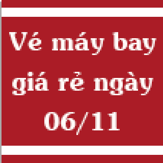 Vé máy bay giá rẻ ngày 06/11