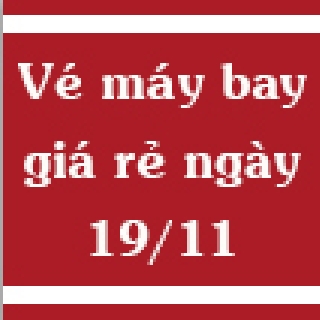 Vé máy bay giá rẻ ngày 19/11