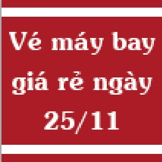 Vé máy bay giá rẻ ngày 25/11