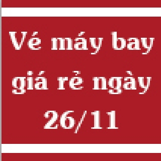 Vé máy bay giá rẻ ngày 26/11