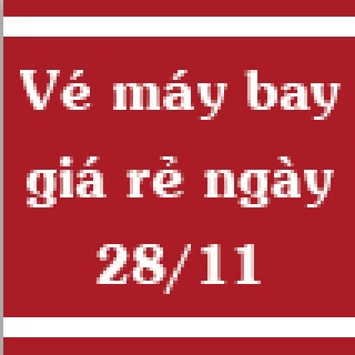 Vé máy bay giá rẻ ngày 28/11