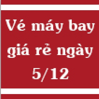 Vé máy bay giá rẻ ngày 5/12