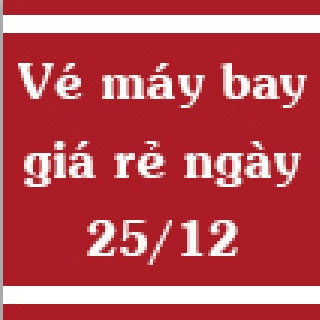 Vé máy bay giá rẻ ngày 25/12