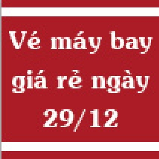 Vé máy bay giá rẻ ngày 29/12