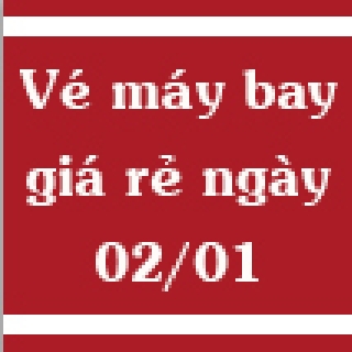 Vé máy bay giá rẻ ngày 02/01