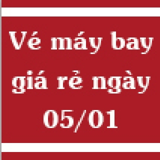 Vé máy bay giá rẻ ngày 05/01