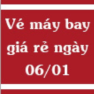 Vé máy bay giá rẻ ngày 06/01