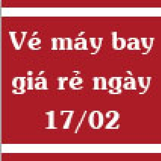 Vé máy bay giá rẻ ngày 17/02